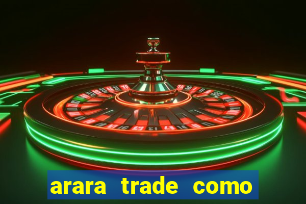 arara trade como ganhar dinheiro